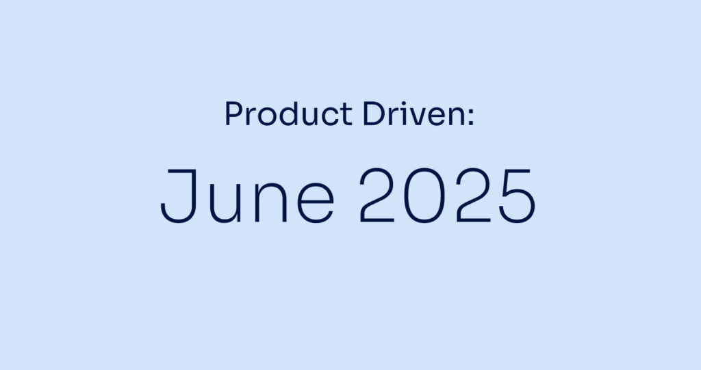 Product Driven June 2025
