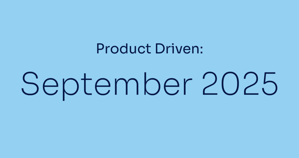 Product Driven: September 2025