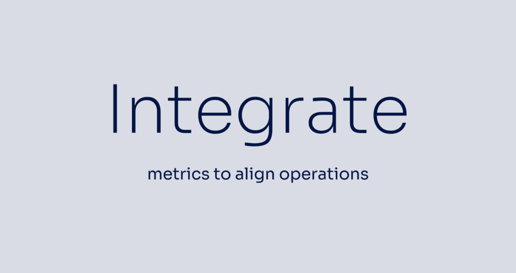 integrate metrics to align operations